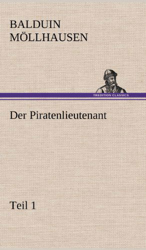 Cover for Balduin Mollhausen · Der Piratenlieutenant - Teil 1 (Gebundenes Buch) [German edition] (2012)