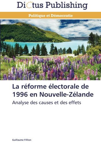 Cover for Guillaume Fillion · La Réforme Électorale De 1996 en Nouvelle-zélande: Analyse Des Causes et Des Effets (Paperback Book) [French edition] (2018)