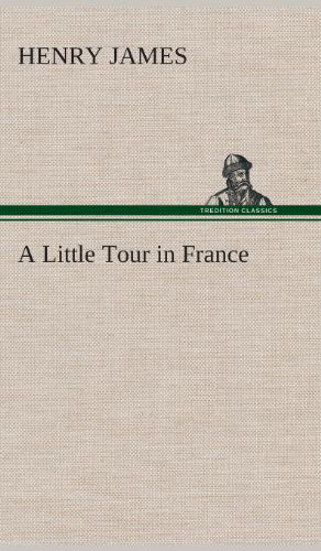 Cover for Henry James · A Little Tour in France (Innbunden bok) (2013)