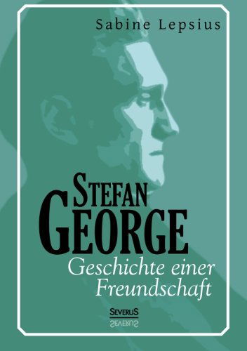 Cover for Sabine Lepsius · Stefan George. Geschichte Einer Freundschaft (Paperback Book) [German edition] (2013)