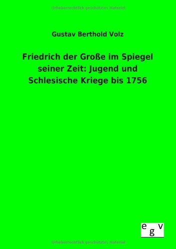 Cover for Gustav Berthold Volz · Friedrich der Grosse im Spiegel seiner Zeit: Jugend und Schlesische Kriege bis 1756 (Paperback Book) [German edition] (2012)