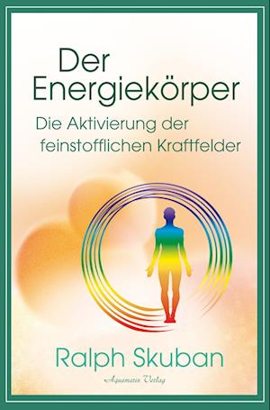 Der EnergiekÃ¶rper Â– Die Aktivierung Der Feinstofflichen Kraftfelder - Ralph Skuban - Książki -  - 9783894279356 - 