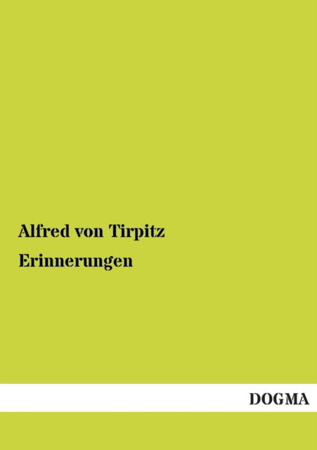 Erinnerungen - Alfred Von Tirpitz - Kirjat - Dogma - 9783954544356 - keskiviikko 15. elokuuta 2012