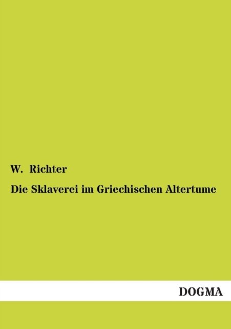 W. Richter · Die Sklaverei Im Griechischen Altertume (Paperback Bog) [German edition] (2012)