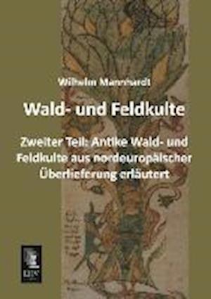 Wald- und Feldkulte. Tl.2 - Wilhelm Mannhardt - Books - EHV-History - 9783955646356 - January 13, 2014