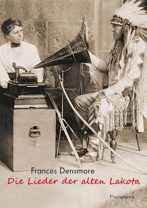 Cover for Frances Densmore · Die Lieder der alten Lakota (Inbunden Bok) (2022)