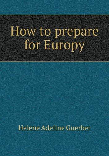 How to Prepare for Europu - H. A. Guerber - Books - Book on Demand Ltd. - 9785518690356 - October 16, 2013