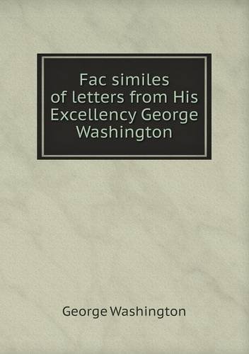 Cover for George Washington · Fac Similes of Letters from His Excellency George Washington (Paperback Bog) (2013)