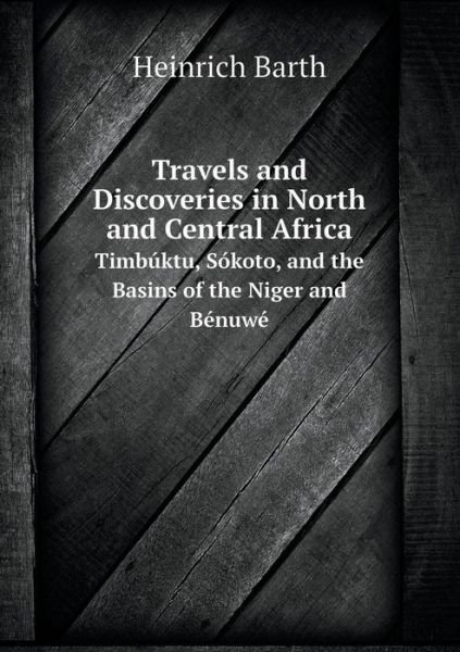 Cover for Heinrich Barth · Travels and Discoveries in North and Central Africa Timbúktu, Sókoto, and the Basins of the Niger and Bénuwé (Paperback Book) (2014)