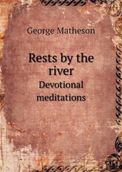 Cover for George Matheson · Rests by the River Devotional Meditations (Paperback Book) (2015)