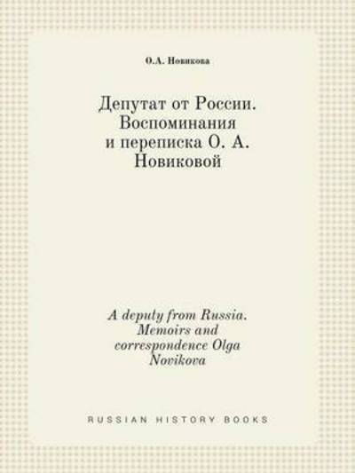 Cover for O a Novikova · A Deputy from Russia. Memoirs and Correspondence Olga Novikova (Paperback Bog) (2015)