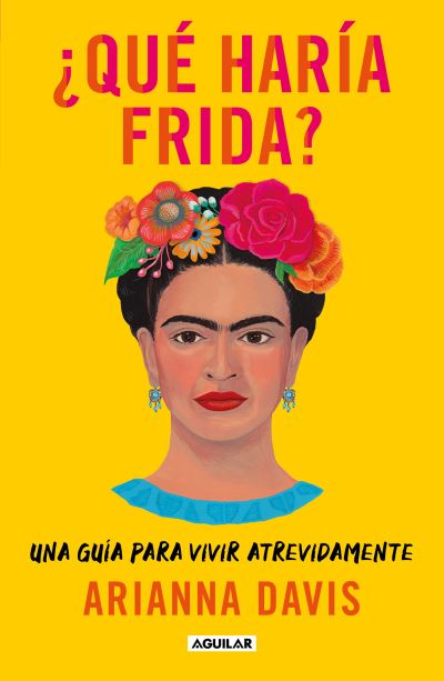 Cover for Arianna Davis · ?Que haria Frida?: Una guia para vivir atrevidamente / What Would Frida Do? : A Guide to Living Boldly (Paperback Book) (2022)