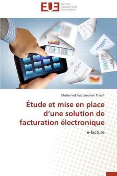 Cover for Mohamed Aziz Jaouhari Tissafi · Étude et Mise en Place D'une Solution De Facturation Électronique: E-facture (Paperback Book) [French edition] (2018)