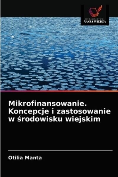 Cover for Otilia Manta · Mikrofinansowanie. Koncepcje i zastosowanie w ?rodowisku wiejskim (Paperback Book) (2020)