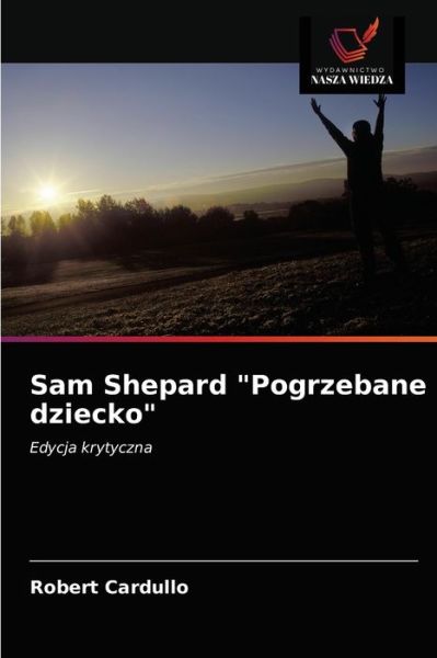 Cover for Robert Cardullo · Sam Shepard Pogrzebane dziecko (Pocketbok) (2020)