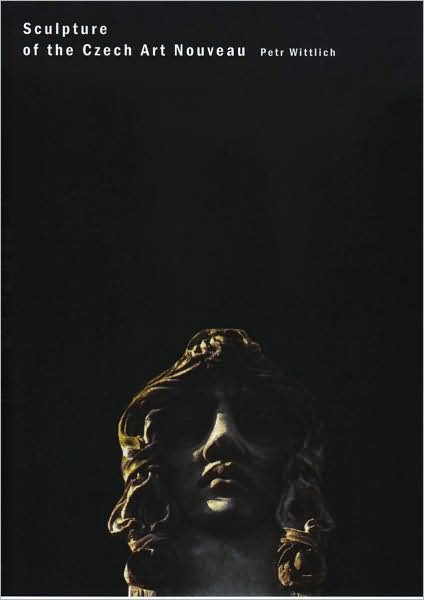 Cover for Petr Wittlich · Sculpture of the Czech Art Nouveau (Hardcover Book) (2001)