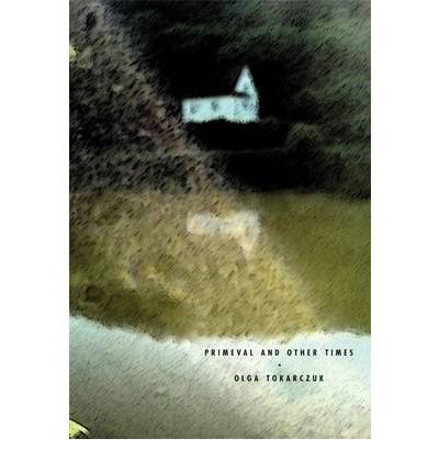Primeval and Other Times - Olga Tokarczuk - Books - Twisted Spoon Press - 9788086264356 - January 15, 2010
