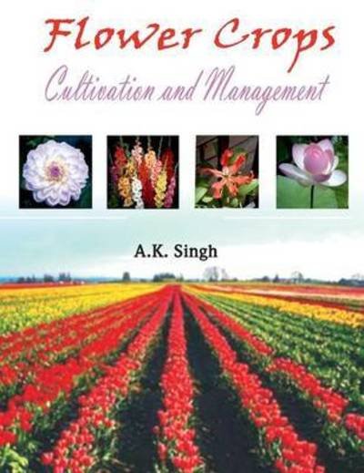 Flower Crops: Cultivation and Management - A. K. Singh - Bøker - New India Publishing Agency - 9788189422356 - 15. juni 2006