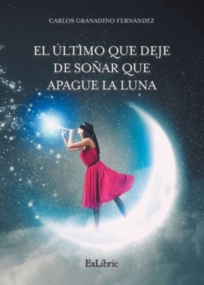 Cover for Carlos Granadino Fernández · El último que deje de soñar que apague la luna (Paperback Book) (2021)