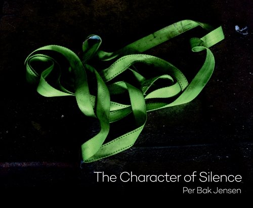 Cover for Per Bak Jensen · The Character of Silence (Bound Book) [1st edition] (2018)