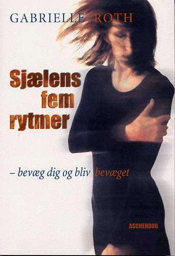 Cover for Gabrielle Roth · Sjælens fem rytmer (Bok) [1. utgave] [Ingen] (2003)