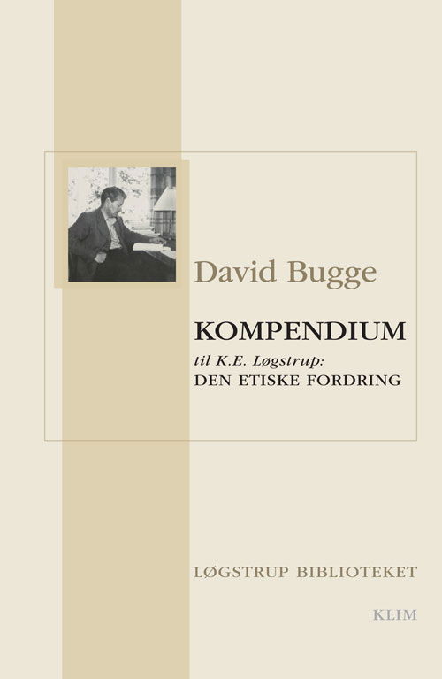 Løgstrupbiblioteket: Kompendium til K.E. Løgstrup: Den etiske fordring - David Bugge - Bücher - Klim - 9788771290356 - 9. Dezember 2011