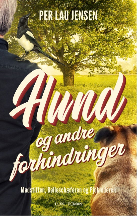 Cover for Per Lau Jensen · Madstiffen, Bølleschæferen og Pjoklederen: Hund og andre forhindringer (Bound Book) [1st edition] (2022)
