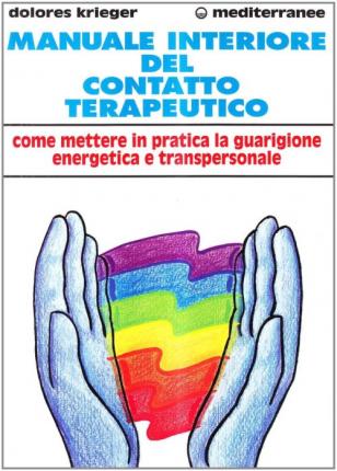 Cover for Dolores Krieger · Manuale Interiore Del Contatto Terapeutico. Come Mettere In Pratica La Guarigione Energetica E Transpersonale (Book)