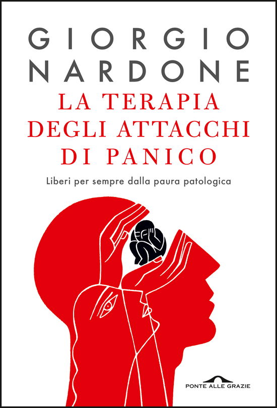 Cover for Giorgio Nardone · La Terapia Degli Attacchi Di Panico. Liberi Per Sempre Dalla Paura Patologica (Book)