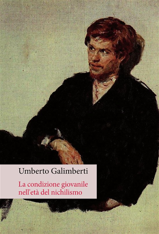 Cover for Umberto Galimberti · La Condizione Giovanile Nell'eta Del Nichilismo (Buch)