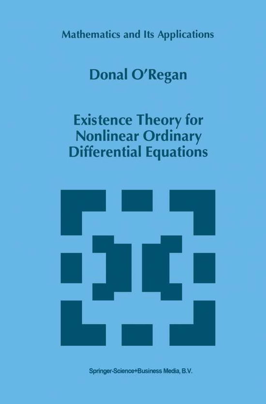Cover for Donal O'regan · Existence Theory for Nonlinear Ordinary Differential Equations - Mathematics and Its Applications (Paperback Book) [Softcover Reprint of the Original 1st Ed. 1997 edition] (2010)