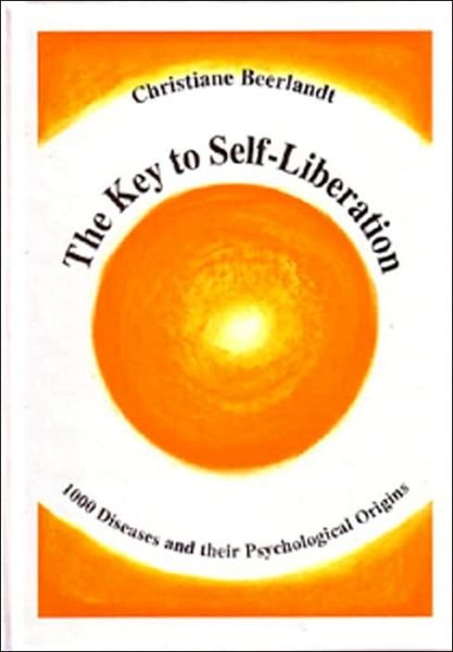 Christiane Beerlandt · The Key to Self-Liberation: Encyclopedia of Psychosomatics Fundamental Psychological Origins of and Solutions to 1,000 Diseases and Other Phenomena (Inbunden Bok) (2018)