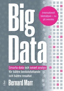 Cover for Bernard Marr · Big Data : smarta data och smart analys för bättre beslutsfattande och bättre resultat (Book) (2017)