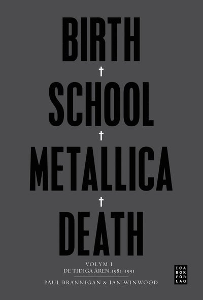 Birth School Metallica Death : Volym 1 De tidiga åren 1981-1991 - Ian Winwood - Książki - Stevali - 9789153439356 - 8 października 2013