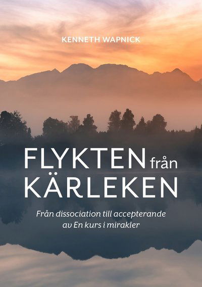 Cover for Kenneth  Wapnick · Flykten från kärleken : från dissociation till accepterande av En kurs i mirakler (Paperback Book) (2022)