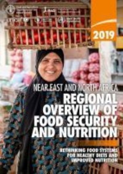Cover for Food and Agriculture Organization · 2019 Near East and North Africa: regional overview of food security and nutrition, rethinking food systems for healthy diets and improved nutrition (Paperback Book) (2020)