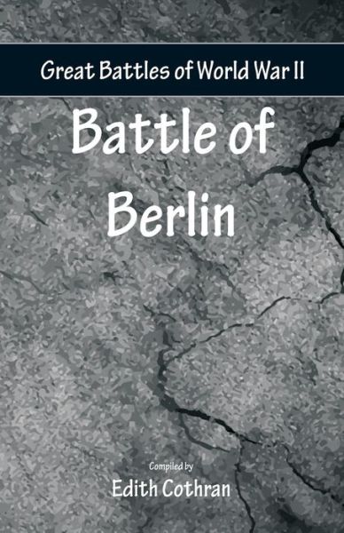 Cover for Edith Cothran · Great Battles of World War Two - Battle of Berlin (Paperback Book) (2018)