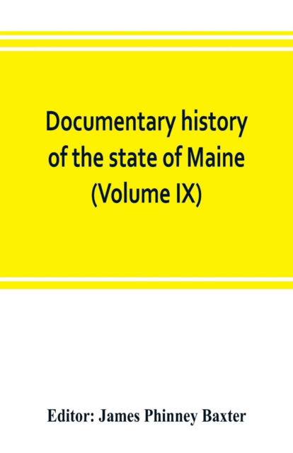 Cover for James Phinney Baxter · Documentary history of the state of Maine (Volume IX) Containing the Baxter Manuscripts (Paperback Book) (2019)