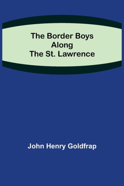 Cover for John Henry Goldfrap · The Border Boys Along the St. Lawrence (Paperback Book) (2021)