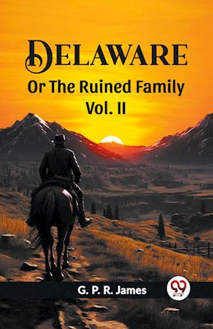 Cover for George Payne Rainsford James · Delaware Or The Ruined Family Vol. II (Paperback Book) (2024)