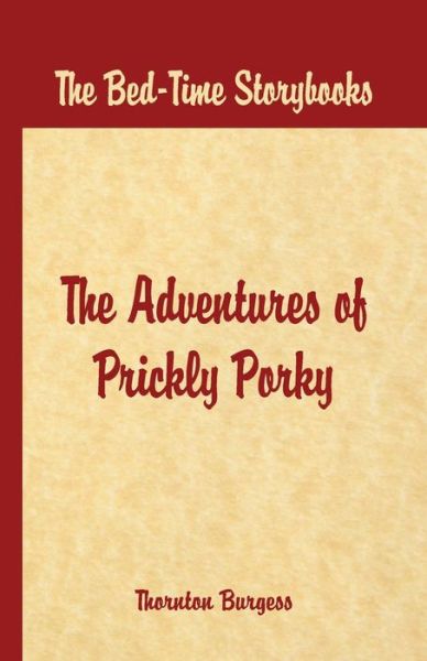 Cover for Thornton W. Burgess · Bed Time Stories -: The Adventures of Prickly Porky (Paperback Book) (2016)