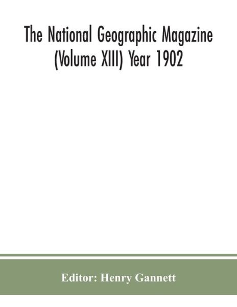 Cover for Henry Gannett · The National geographic Magazine (Volume XIII) Year 1902 (Paperback Book) (2020)