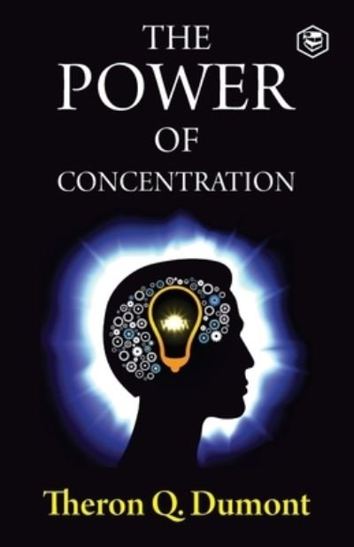 The Power of Concentration - Theron Q Dumont - Books - Sanage Publishing House - 9789390896356 - May 4, 2021