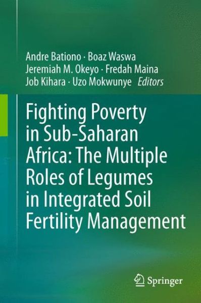 Cover for Andre Bationo · Fighting Poverty in Sub-Saharan Africa: The Multiple Roles of Legumes in Integrated Soil Fertility Management (Gebundenes Buch) [2011 edition] (2011)