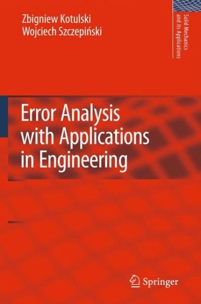 Error Analysis with Applications in Engineering - Solid Mechanics and Its Applications - Zbigniew A. Kotulski - Bücher - Springer - 9789400731356 - 1. März 2012