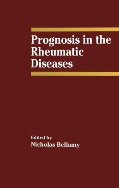 Cover for N Bellamy · Prognosis in the Rheumatic Diseases (Paperback Book) [Softcover reprint of the original 1st ed. 1991 edition] (2012)