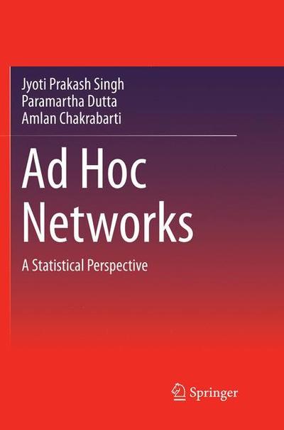 Cover for Jyoti Prakash Singh · Ad Hoc Networks: A Statistical Perspective (Paperback Book) [Softcover reprint of the original 1st ed. 2018 edition] (2018)