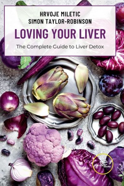 Cover for Miletic Hrvoje / Taylor-Robinson Simon · Loving Your Liver. The Complete Guide To Liver Detox (Book) (2022)