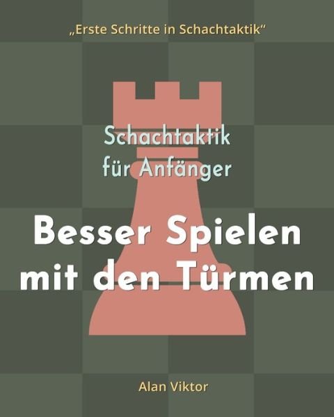 Alan Viktor · Schachtaktik fur Anfanger, Besser Spielen mit den Turmen (Paperback Book) (2024)