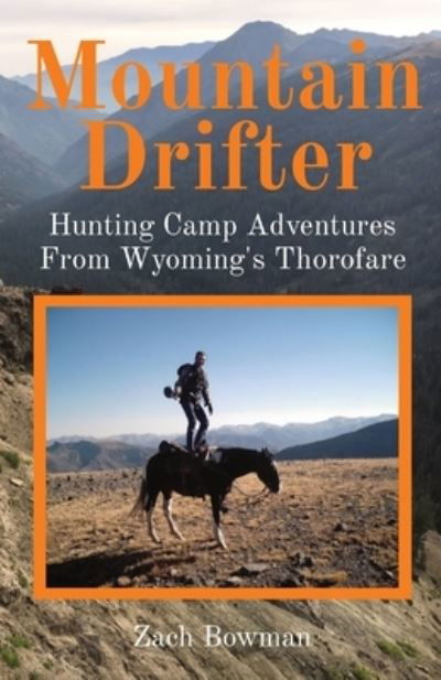 Cover for Bowman · Mountain Drifter: Hunting Camp Adventures From Wyoming's Thorofare (Pocketbok) (2022)